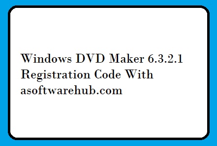 Windows DVD Maker 6.3.2.1 Registration Code